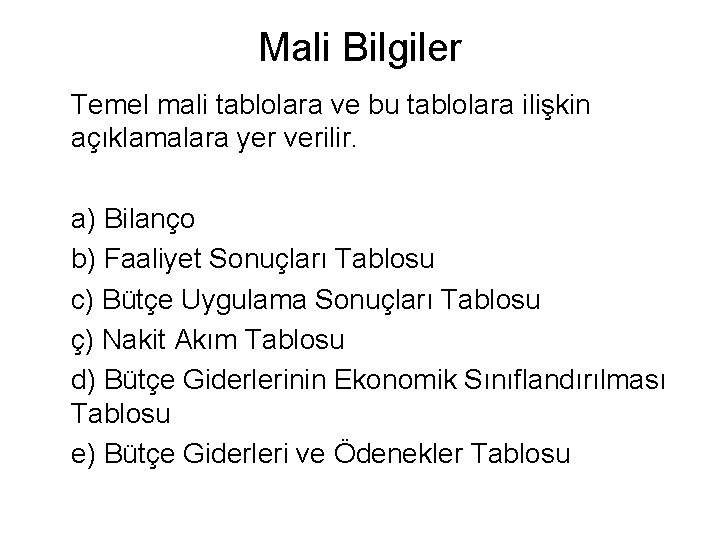 Mali Bilgiler Temel mali tablolara ve bu tablolara ilişkin açıklamalara yer verilir. a) Bilanço