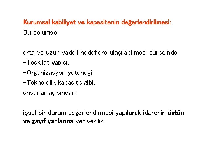 Kurumsal kabiliyet ve kapasitenin değerlendirilmesi: Bu bölümde, orta ve uzun vadeli hedeflere ulaşılabilmesi sürecinde