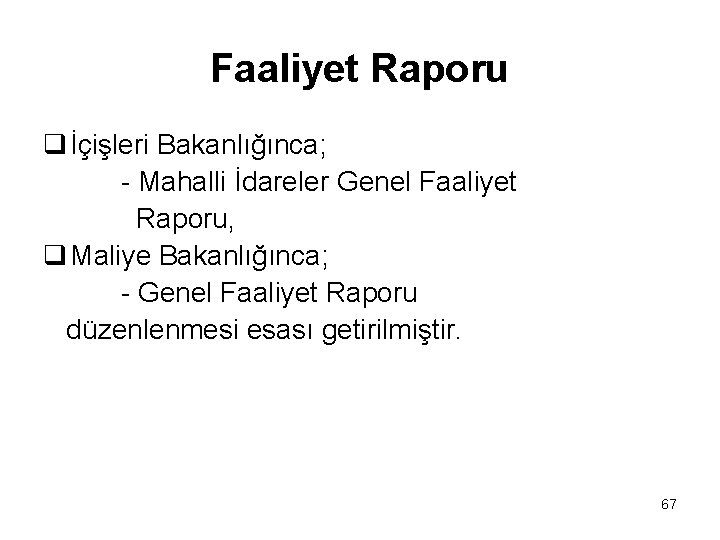 Faaliyet Raporu q İçişleri Bakanlığınca; - Mahalli İdareler Genel Faaliyet Raporu, q Maliye Bakanlığınca;