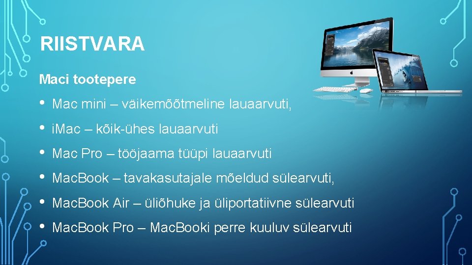 RIISTVARA Maci tootepere • Mac mini – väikemõõtmeline lauaarvuti, • i. Mac – kõik-ühes