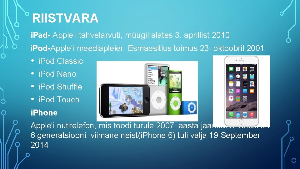 RIISTVARA i. Pad- Apple'i tahvelarvuti, müügil alates 3. aprillist 2010 i. Pod-Apple'i meediapleier. Esmaesitlus