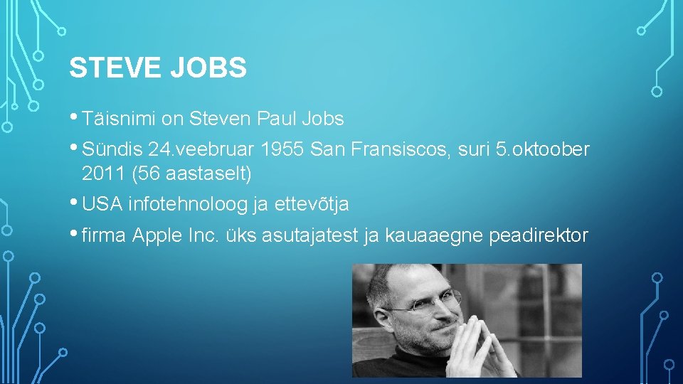 STEVE JOBS • Täisnimi on Steven Paul Jobs • Sündis 24. veebruar 1955 San