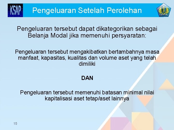 Pengeluaran Setelah Perolehan Pengeluaran tersebut dapat dikategorikan sebagai Belanja Modal jika memenuhi persyaratan: Pengeluaran