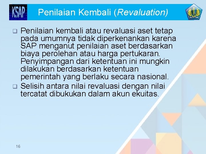 Penilaian Kembali (Revaluation) q q 16 Penilaian kembali atau revaluasi aset tetap pada umumnya