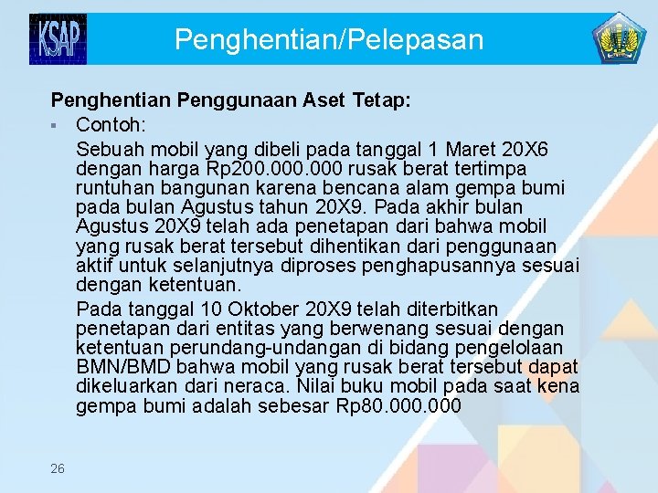 Penghentian/Pelepasan Penghentian Penggunaan Aset Tetap: § Contoh: Sebuah mobil yang dibeli pada tanggal 1