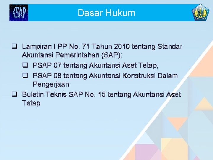 Dasar Hukum q Lampiran I PP No. 71 Tahun 2010 tentang Standar Akuntansi Pemerintahan