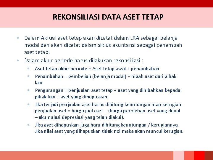 REKONSILIASI DATA ASET TETAP • Dalam Akrual aset tetap akan dicatat dalam LRA sebagai