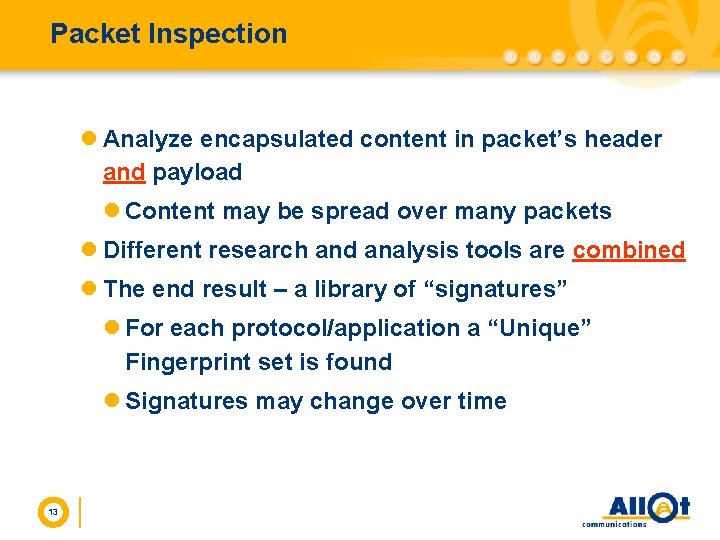 Packet Inspection l Analyze encapsulated content in packet’s header and payload l Content may