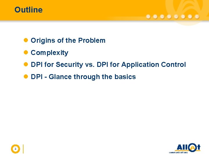 Outline l Origins of the Problem l Complexity l DPI for Security vs. DPI