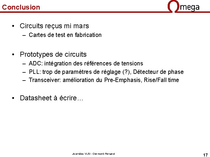 Conclusion • Circuits reçus mi mars – Cartes de test en fabrication • Prototypes