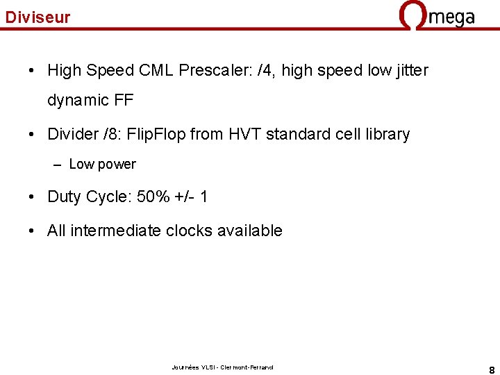 Diviseur • High Speed CML Prescaler: /4, high speed low jitter dynamic FF •