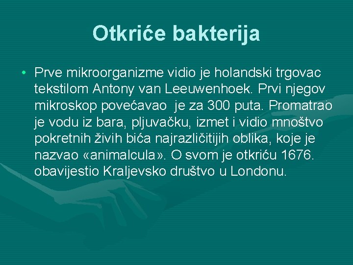 Otkriće bakterija • Prve mikroorganizme vidio je holandski trgovac tekstilom Antony van Leeuwenhoek. Prvi