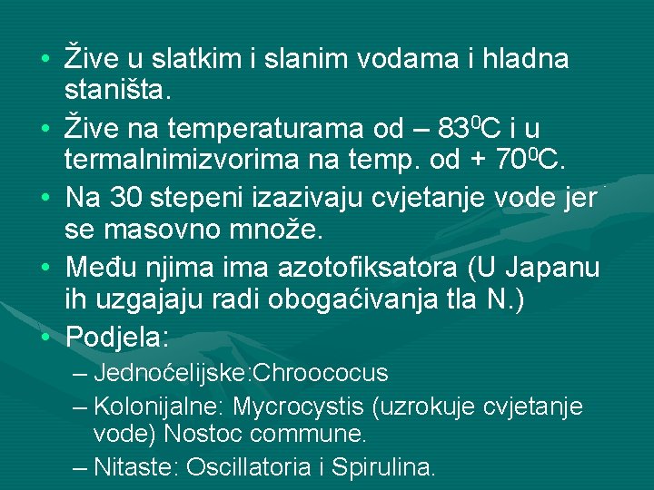  • Žive u slatkim i slanim vodama i hladna staništa. • Žive na