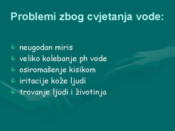 Problemi zbog cvjetanja vode: C C C neugodan miris veliko kolebanje ph vode osiromašenje