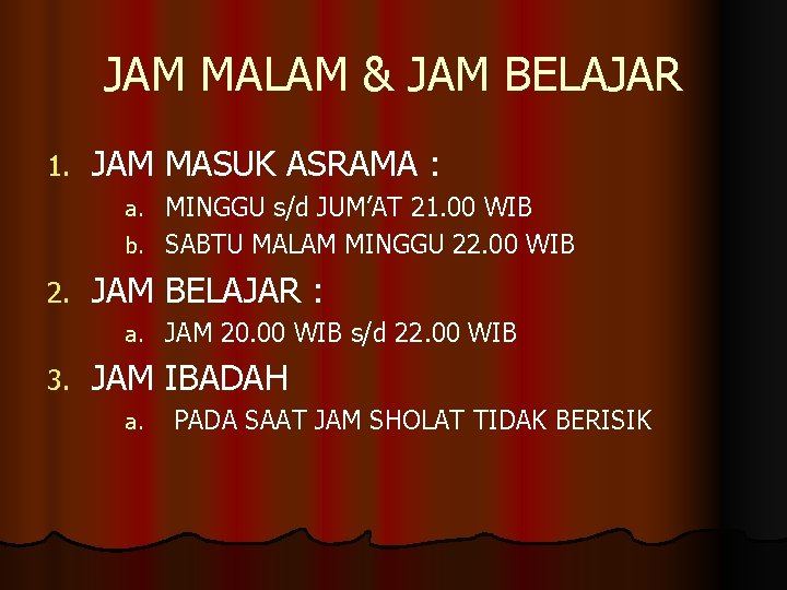 JAM MALAM & JAM BELAJAR 1. JAM MASUK ASRAMA : MINGGU s/d JUM’AT 21.