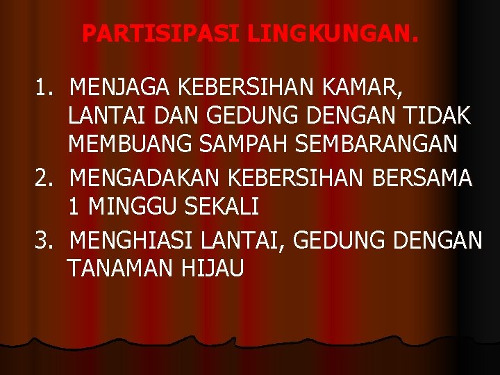 PARTISIPASI LINGKUNGAN. 1. MENJAGA KEBERSIHAN KAMAR, LANTAI DAN GEDUNG DENGAN TIDAK MEMBUANG SAMPAH SEMBARANGAN