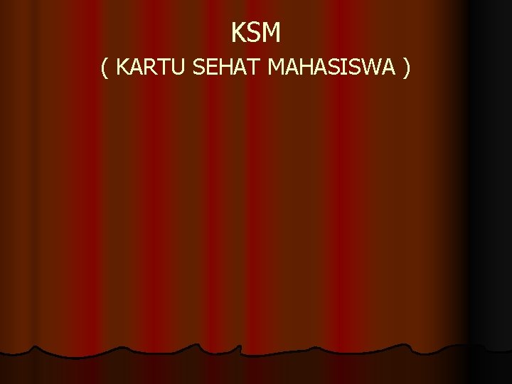 KSM ( KARTU SEHAT MAHASISWA ) 