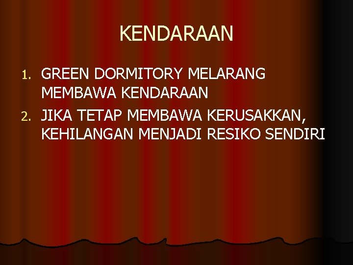 KENDARAAN GREEN DORMITORY MELARANG MEMBAWA KENDARAAN 2. JIKA TETAP MEMBAWA KERUSAKKAN, KEHILANGAN MENJADI RESIKO