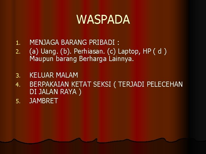 WASPADA 1. 2. 3. 4. 5. MENJAGA BARANG PRIBADI : (a) Uang. (b). Perhiasan.