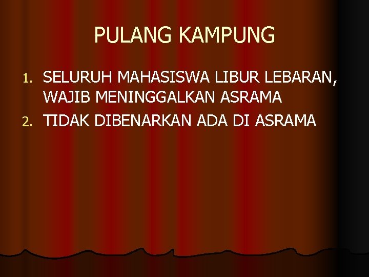 PULANG KAMPUNG SELURUH MAHASISWA LIBUR LEBARAN, WAJIB MENINGGALKAN ASRAMA 2. TIDAK DIBENARKAN ADA DI