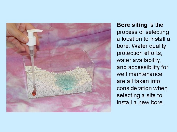 Bore siting is the process of selecting a location to install a bore. Water Bore siting is the process of selecting a location to install a bore. Water