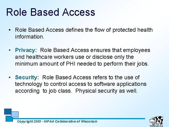 Role Based Access • Role Based Access defines the flow of protected health information.