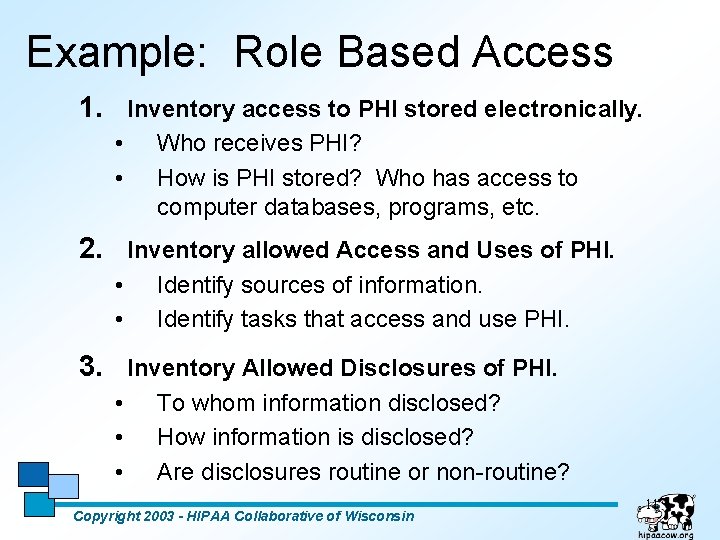 Example: Role Based Access 1. Inventory access to PHI stored electronically. • • Who