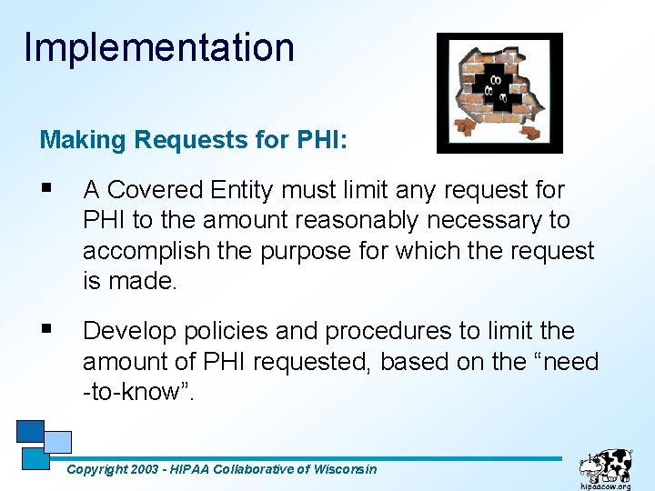 Implementation Making Requests for PHI: § A Covered Entity must limit any request for