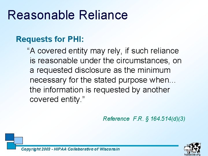 Reasonable Reliance Requests for PHI: “A covered entity may rely, if such reliance is