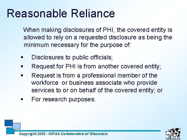 Reasonable Reliance When making disclosures of PHI, the covered entity is allowed to rely