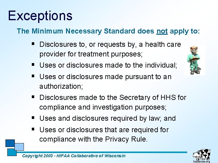Exceptions The Minimum Necessary Standard does not apply to: § Disclosures to, or requests