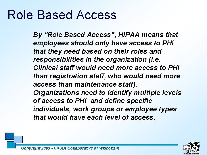 Role Based Access By “Role Based Access”, HIPAA means that employees should only have