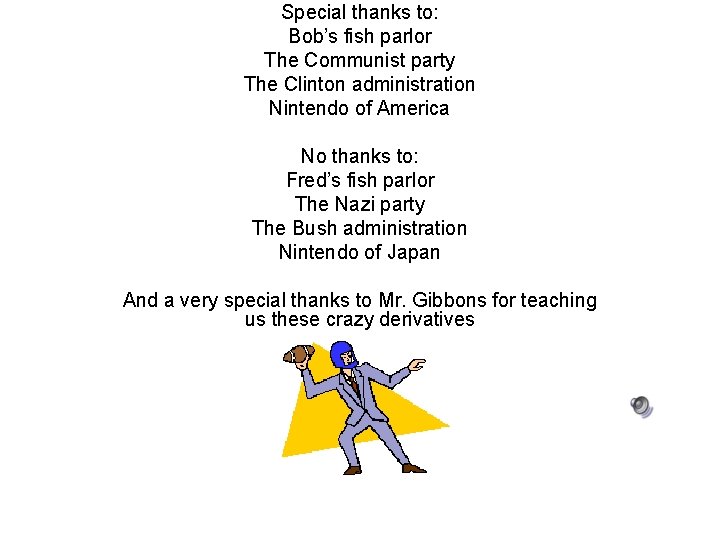 Special thanks to: Bob’s fish parlor The Communist party The Clinton administration Nintendo of