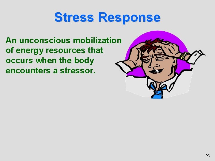 Stress Response An unconscious mobilization of energy resources that occurs when the body encounters