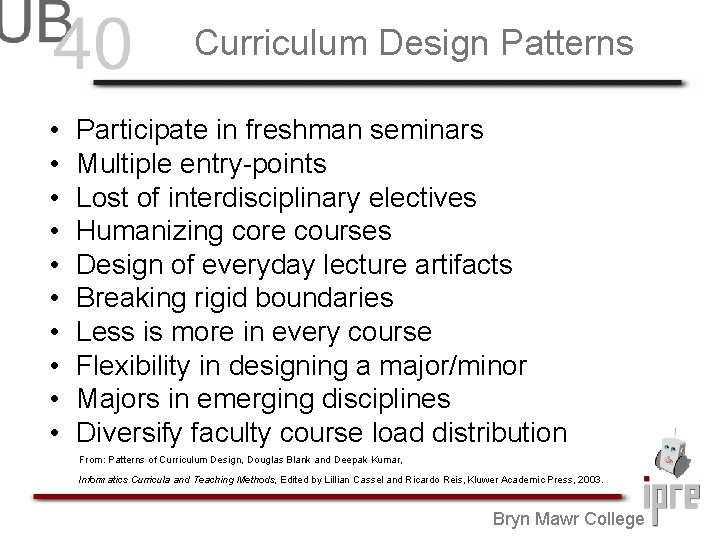 Curriculum Design Patterns • • • Participate in freshman seminars Multiple entry-points Lost of