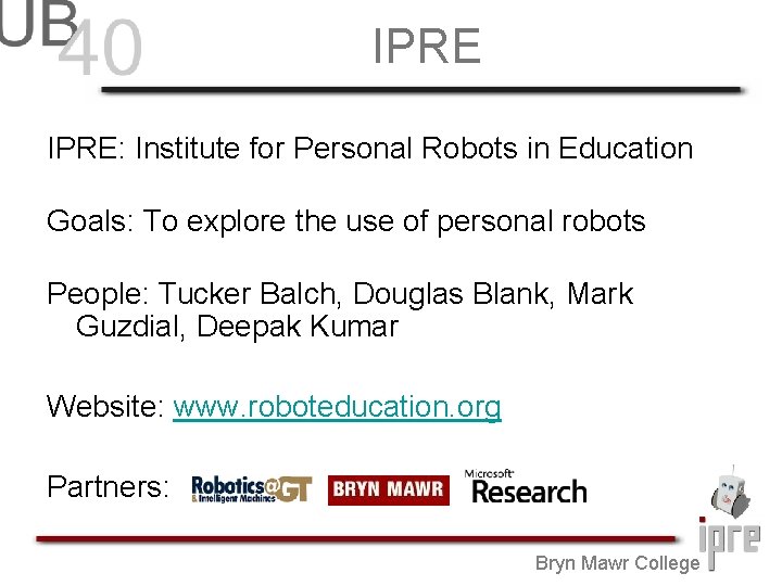 IPRE: Institute for Personal Robots in Education Goals: To explore the use of personal