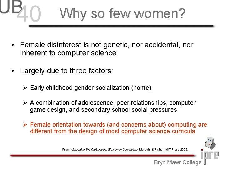 Why so few women? • Female disinterest is not genetic, nor accidental, nor inherent