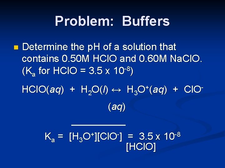 Problem: Buffers n Determine the p. H of a solution that contains 0. 50