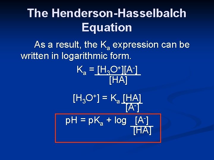 The Henderson-Hasselbalch Equation As a result, the Ka expression can be written in logarithmic