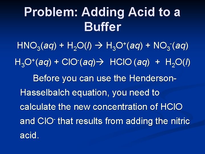 Problem: Adding Acid to a Buffer HNO 3(aq) + H 2 O(l) H 3