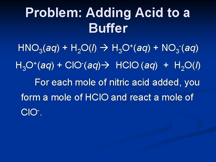 Problem: Adding Acid to a Buffer HNO 3(aq) + H 2 O(l) H 3
