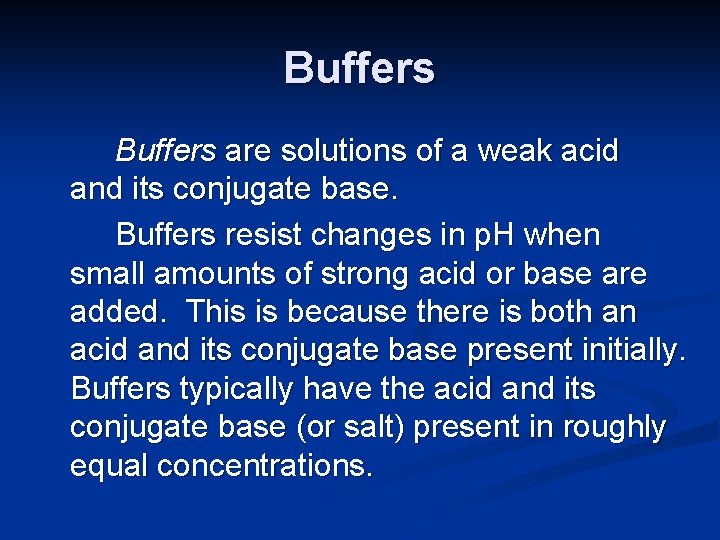 Buffers are solutions of a weak acid and its conjugate base. Buffers resist changes