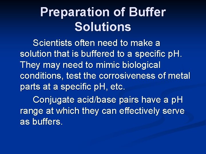 Preparation of Buffer Solutions Scientists often need to make a solution that is buffered