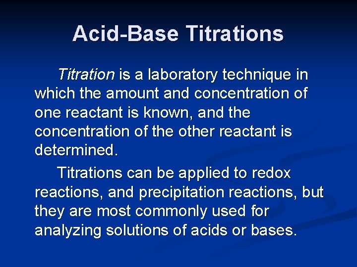 Acid-Base Titrations Titration is a laboratory technique in which the amount and concentration of