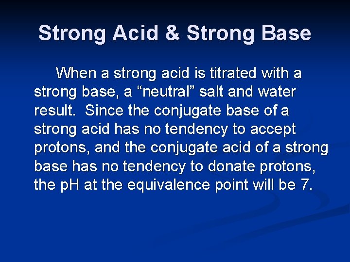 Strong Acid & Strong Base When a strong acid is titrated with a strong