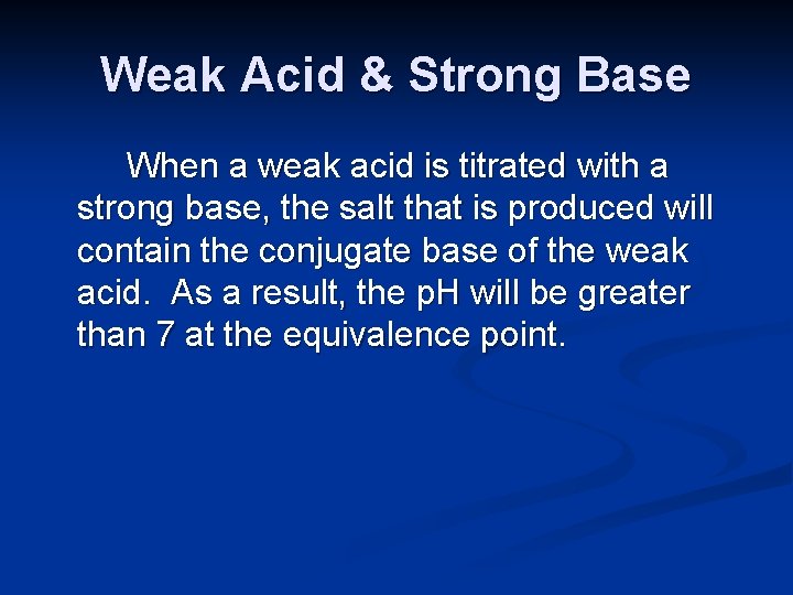 Weak Acid & Strong Base When a weak acid is titrated with a strong