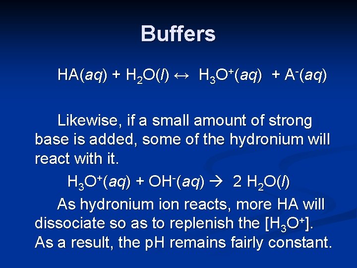 Buffers HA(aq) + H 2 O(l) ↔ H 3 O+(aq) + A-(aq) Likewise, if