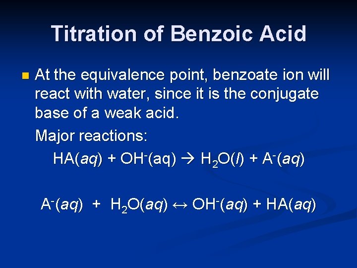 Titration of Benzoic Acid n At the equivalence point, benzoate ion will react with