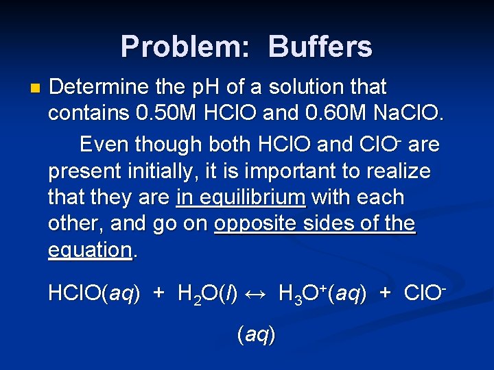 Problem: Buffers n Determine the p. H of a solution that contains 0. 50
