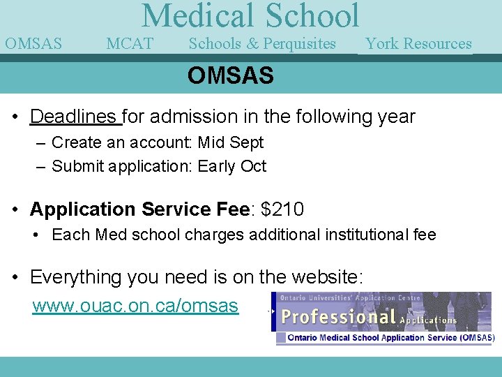 OMSAS Medical School MCAT Schools & Perquisites York Resources Guest Speakers OMSAS • Deadlines